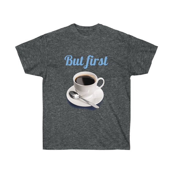 But First Coffee Unisex Tee