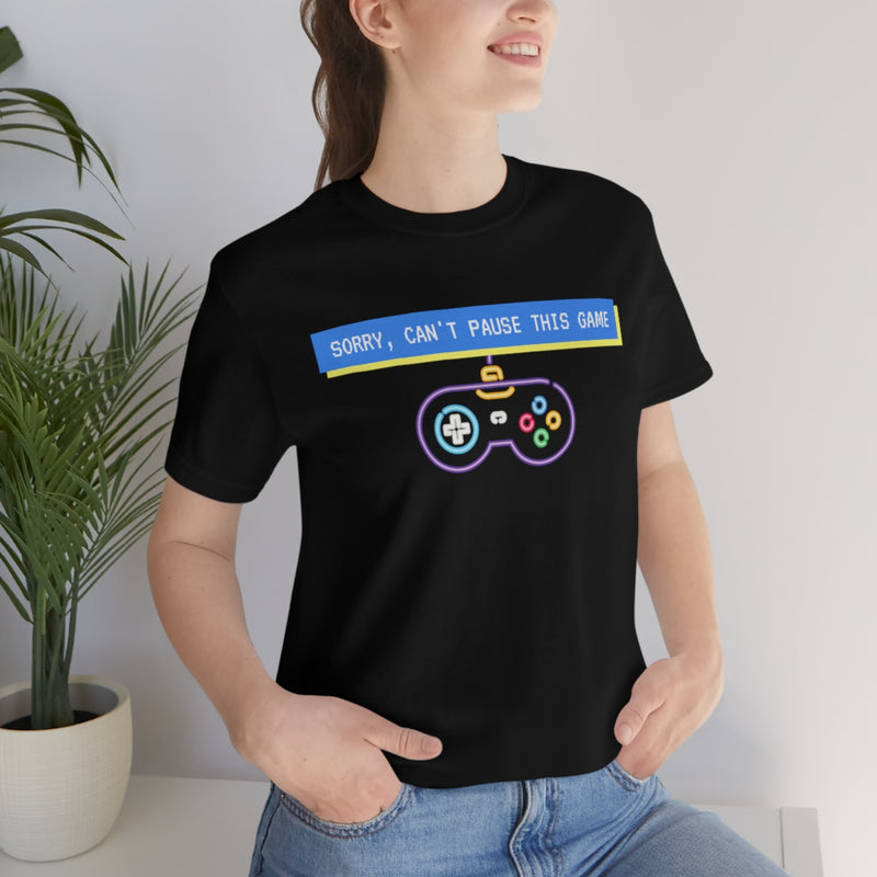 Sorry, I Can't Pause the Game Unisex Tee