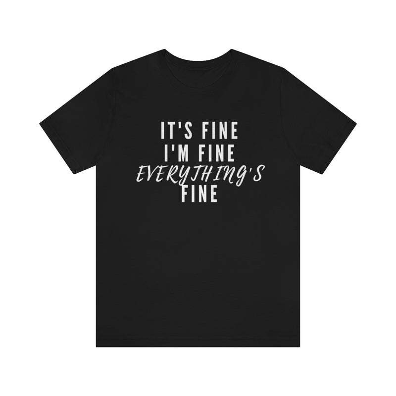 Everything's Fine Unisex Tee