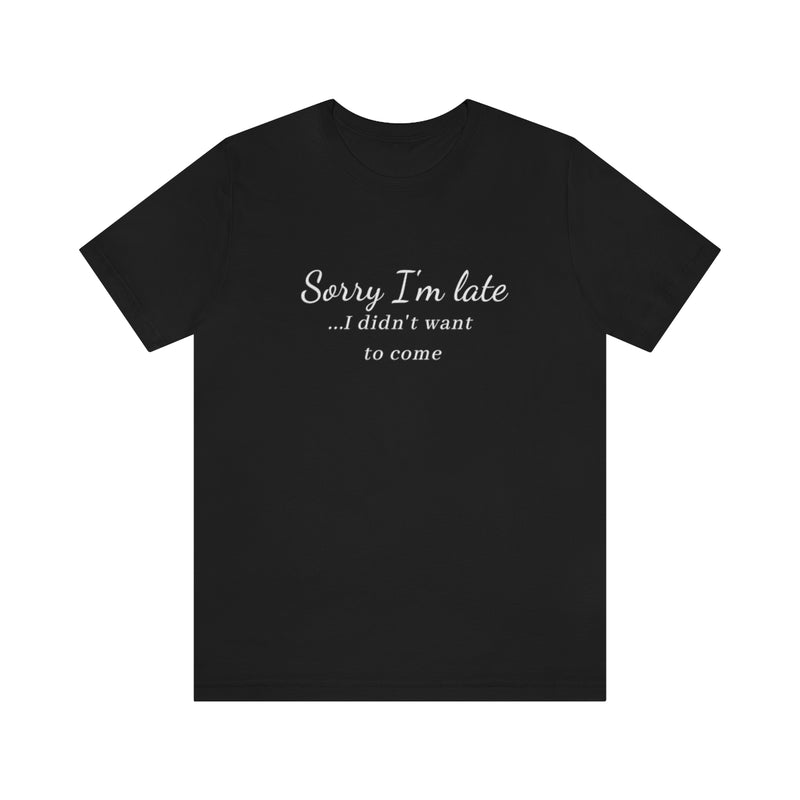 Sorry I'm Late Tee