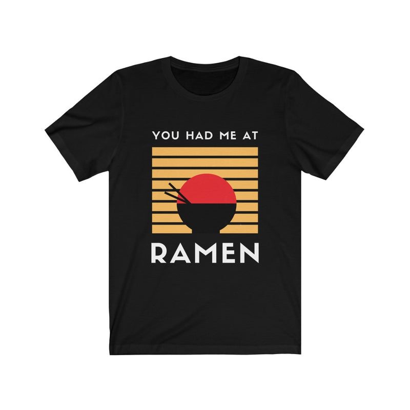 You Had Me at Ramen Unisex Tee